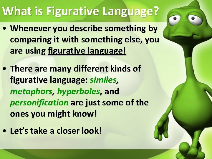 What is Figurative Language? • Whenever you describe something by comparing it with something