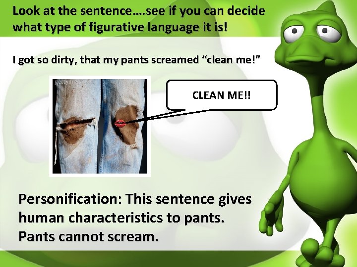 Look at the sentence…. see if you can decide what type of figurative language
