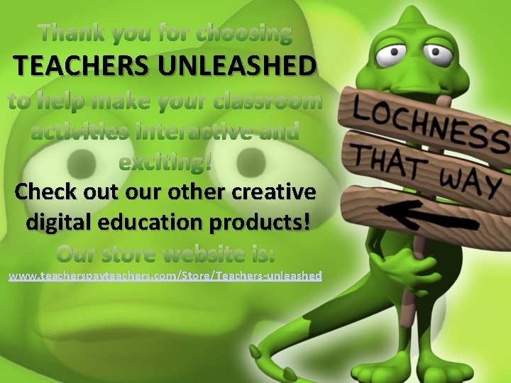 Thank you for choosing TEACHERS UNLEASHED to help make your classroom activities interactive and