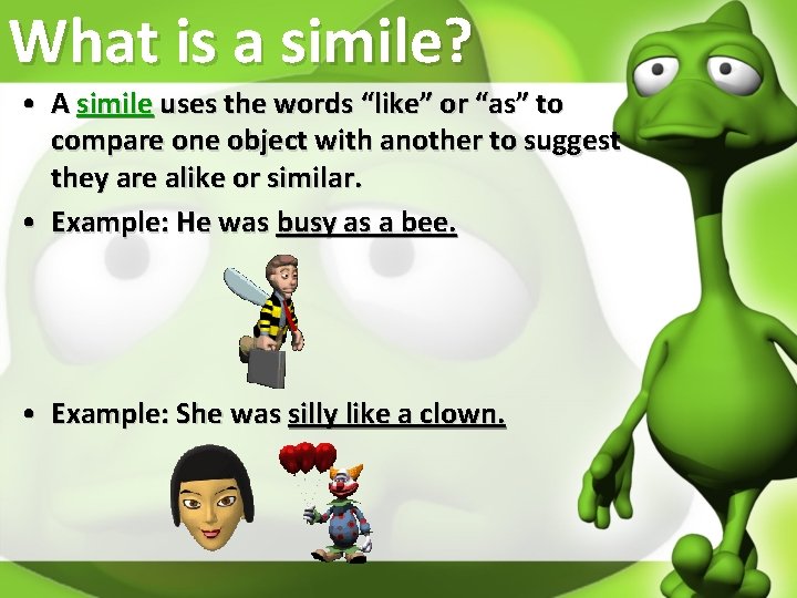 What is a simile? • A simile uses the words “like” or “as” to