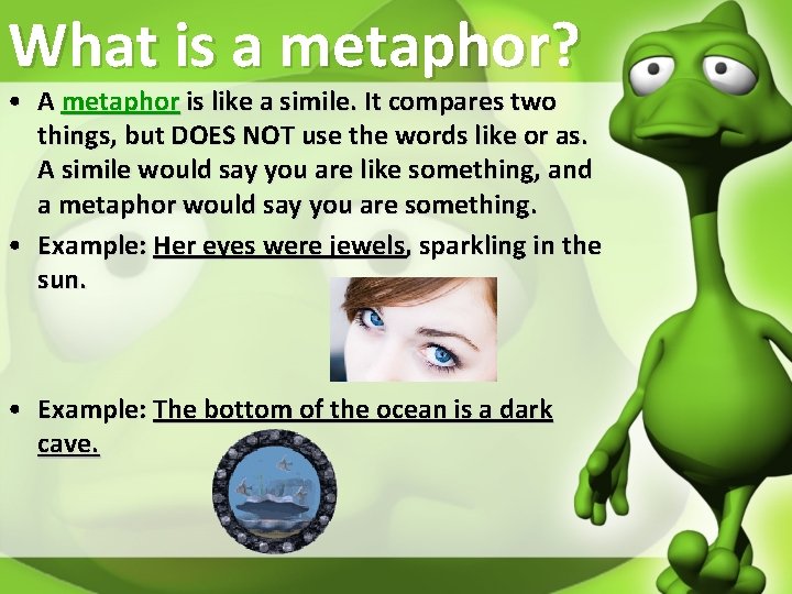 What is a metaphor? • A metaphor is like a simile. It compares two