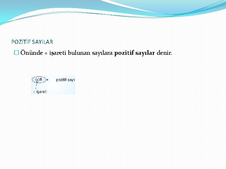 POZİTİF SAYILAR � Önünde + işareti bulunan sayılara pozitif sayılar denir. 