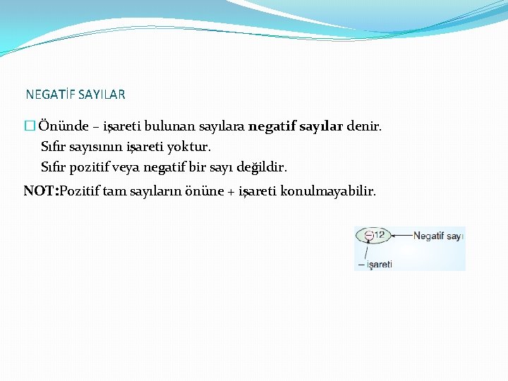 NEGATİF SAYILAR � Önünde – işareti bulunan sayılara negatif sayılar denir. Sıfır sayısının işareti