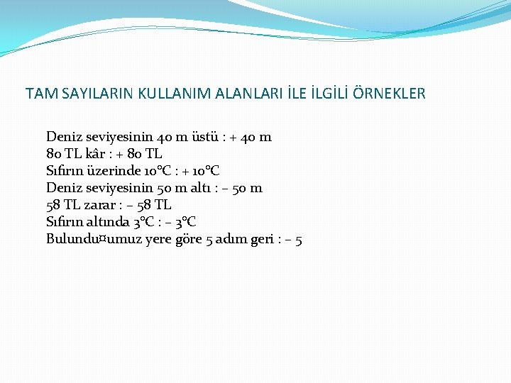 TAM SAYILARIN KULLANIM ALANLARI İLE İLGİLİ ÖRNEKLER Deniz seviyesinin 40 m üstü : +