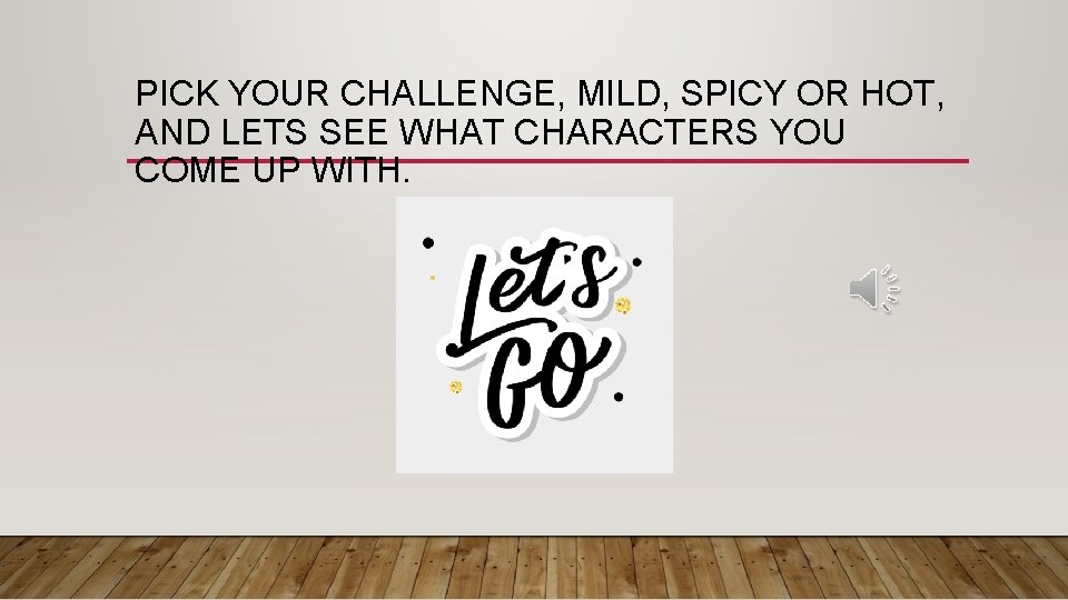 PICK YOUR CHALLENGE, MILD, SPICY OR HOT, AND LETS SEE WHAT CHARACTERS YOU COME