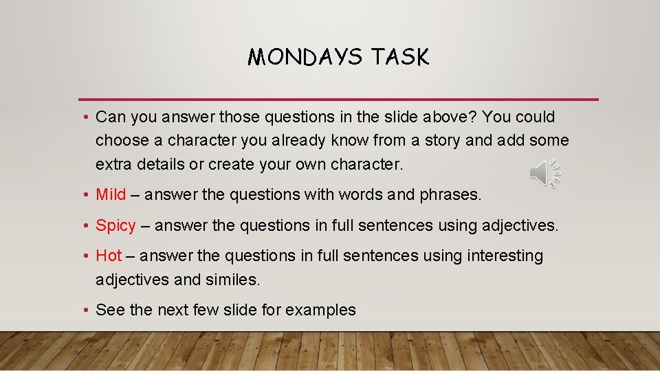 MONDAYS TASK • Can you answer those questions in the slide above? You could