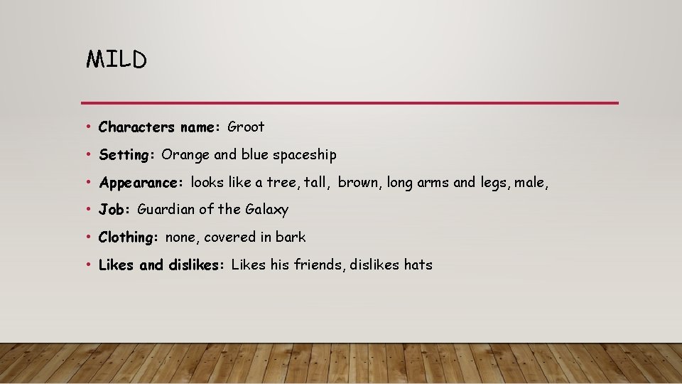 MILD • Characters name: Groot • Setting: Orange and blue spaceship • Appearance: looks