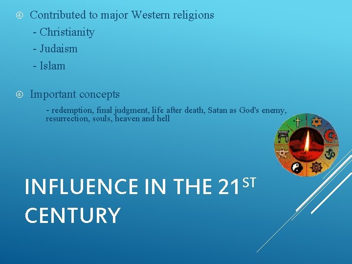  Contributed to major Western religions - Christianity - Judaism - Islam Important concepts