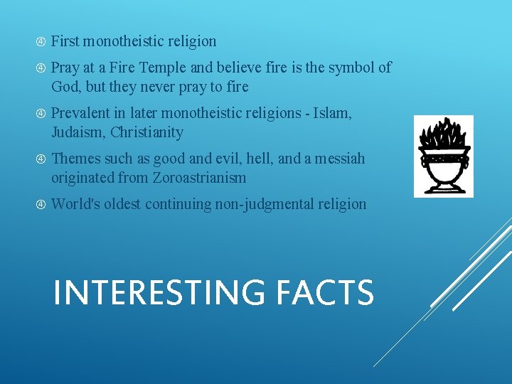  First monotheistic religion Pray at a Fire Temple and believe fire is the
