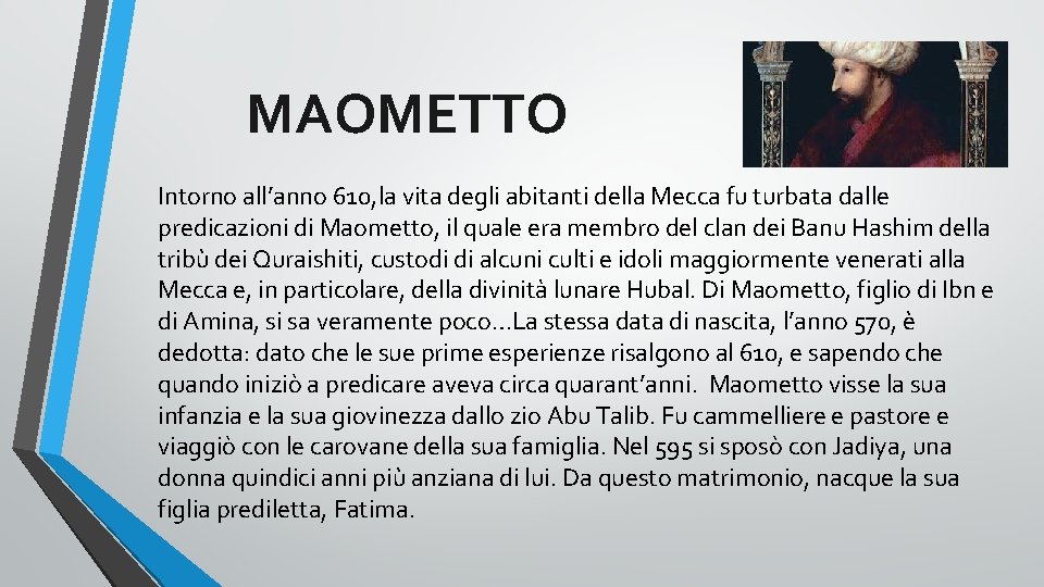 MAOMETTO Intorno all’anno 610, la vita degli abitanti della Mecca fu turbata dalle predicazioni