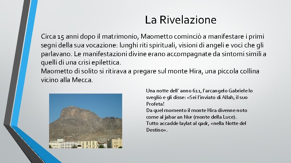 La Rivelazione Circa 15 anni dopo il matrimonio, Maometto cominciò a manifestare i primi