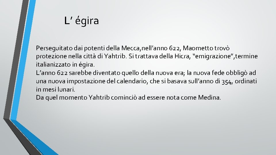 L’ égira Perseguitato dai potenti della Mecca, nell’anno 622, Maometto trovò protezione nella città