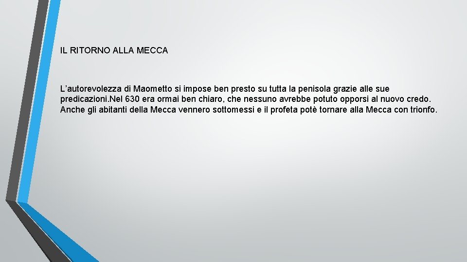 IL RITORNO ALLA MECCA L’autorevolezza di Maometto si impose ben presto su tutta la