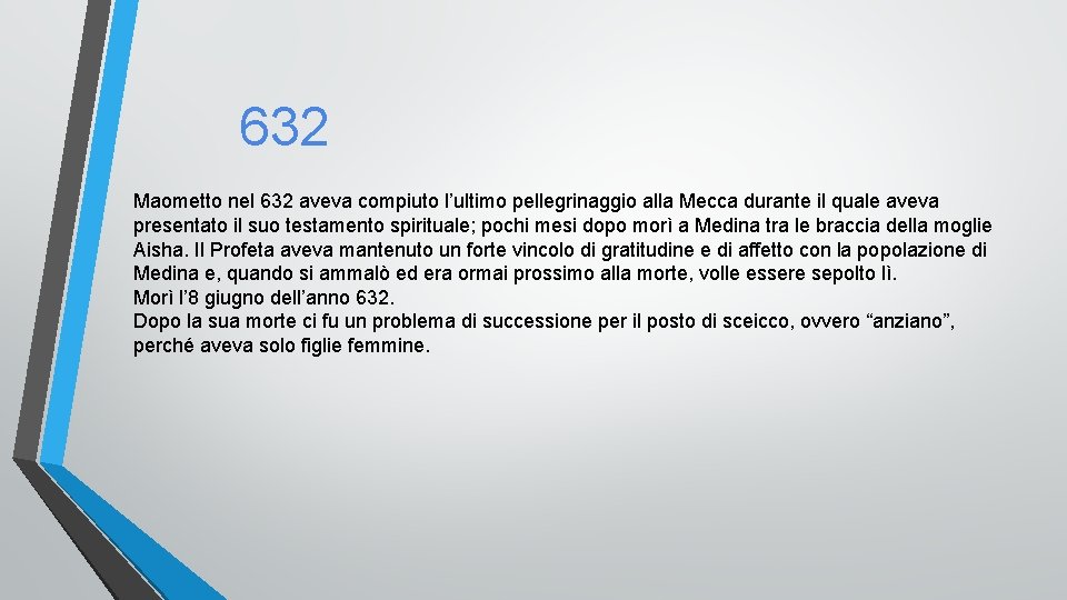 632 Maometto nel 632 aveva compiuto l’ultimo pellegrinaggio alla Mecca durante il quale aveva