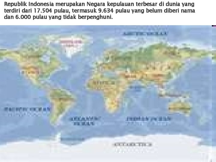 Republik Indonesia merupakan Negara kepulauan terbesar di dunia yang terdiri dari 17. 504 pulau,
