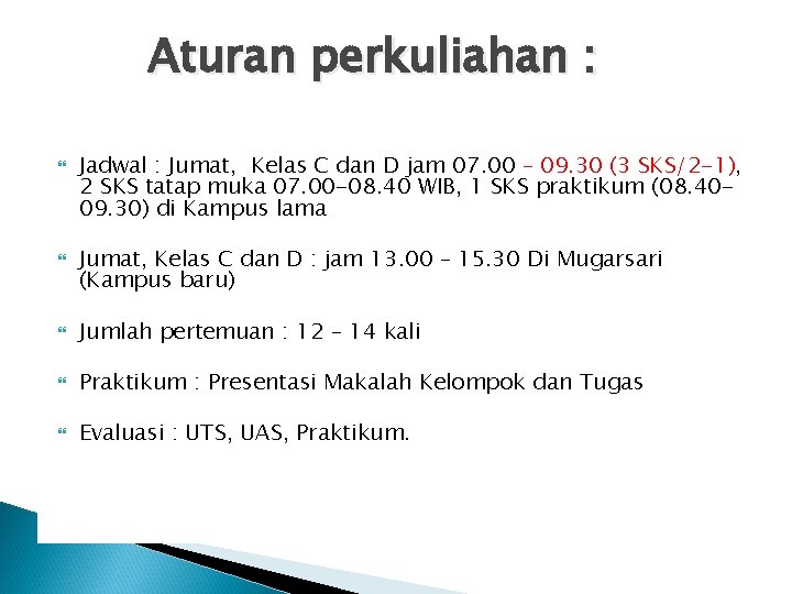 Aturan perkuliahan : Jadwal : Jumat, Kelas C dan D jam 07. 00 –