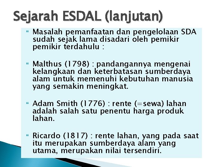 Sejarah ESDAL (lanjutan) Masalah pemanfaatan dan pengelolaan SDA sudah sejak lama disadari oleh pemikir