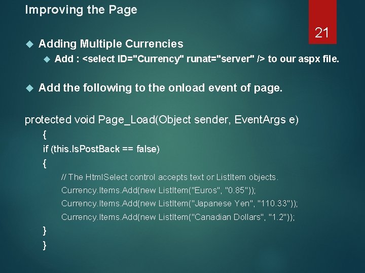 Improving the Page Adding Multiple Currencies Add : <select ID="Currency" runat="server" /> to our