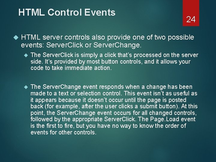 HTML Control Events 24 HTML server controls also provide one of two possible events: