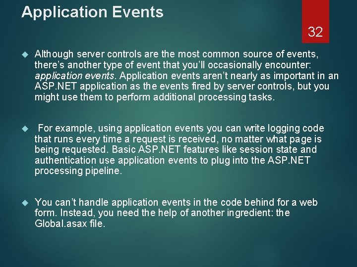 Application Events 32 Although server controls are the most common source of events, there’s