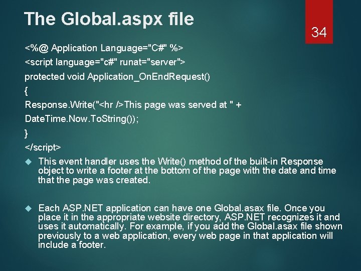 The Global. aspx file 34 <%@ Application Language="C#" %> <script language="c#" runat="server"> protected void
