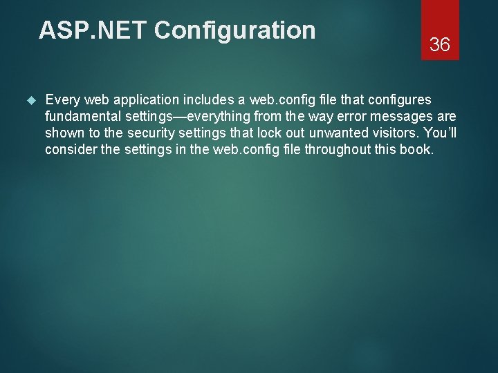 ASP. NET Configuration 36 Every web application includes a web. config file that configures