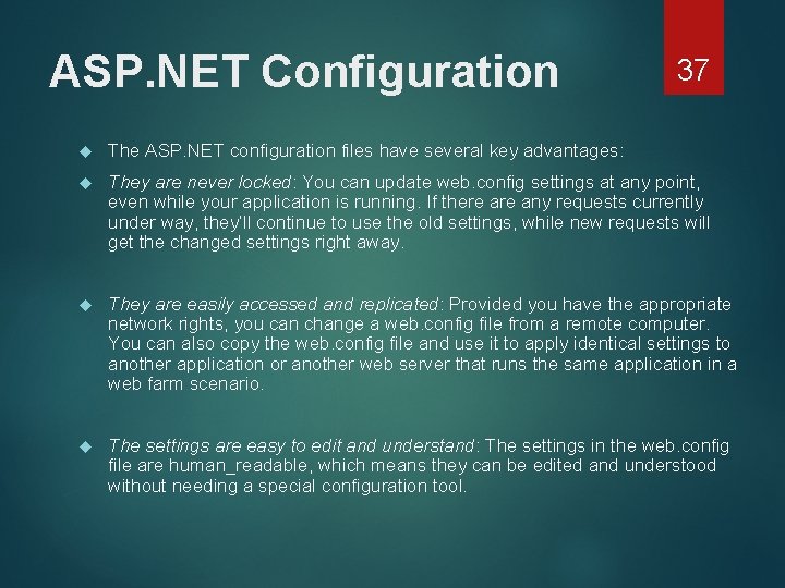 ASP. NET Configuration 37 The ASP. NET configuration files have several key advantages: They