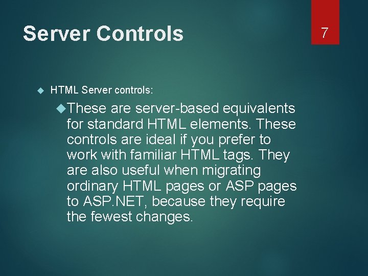 Server Controls HTML Server controls: These are server-based equivalents for standard HTML elements. These