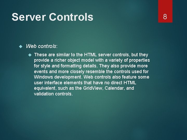 Server Controls Web controls: These are similar to the HTML server controls, but they