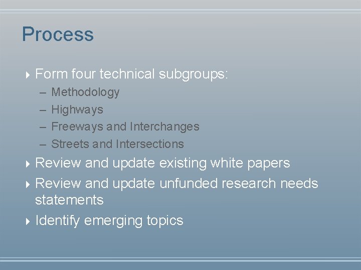 Process 4 Form – – four technical subgroups: Methodology Highways Freeways and Interchanges Streets