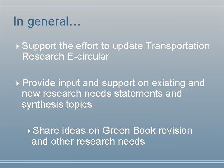 In general… 4 Support the effort to update Transportation Research E-circular 4 Provide input