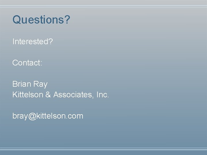 Questions? Interested? Contact: Brian Ray Kittelson & Associates, Inc. bray@kittelson. com 