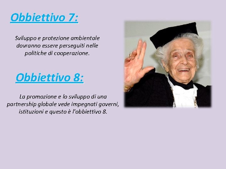 Obbiettivo 7: Sviluppo e protezione ambientale dovranno essere perseguiti nelle politiche di cooperazione. Obbiettivo