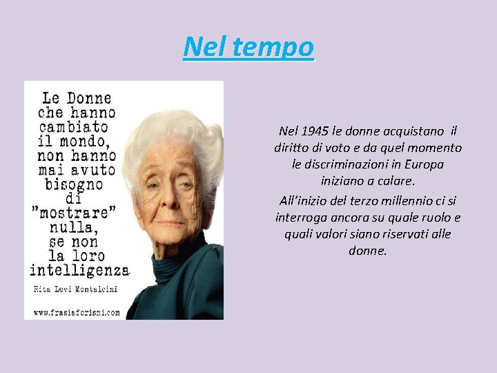 Nel tempo Nel 1945 le donne acquistano il diritto di voto e da quel