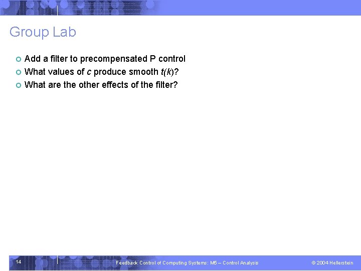 Group Lab ¢ ¢ ¢ 14 Add a filter to precompensated P control What