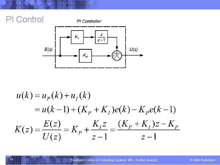 PI Control 19 Feedback Control of Computing Systems: M 5 – Control Analysis ©