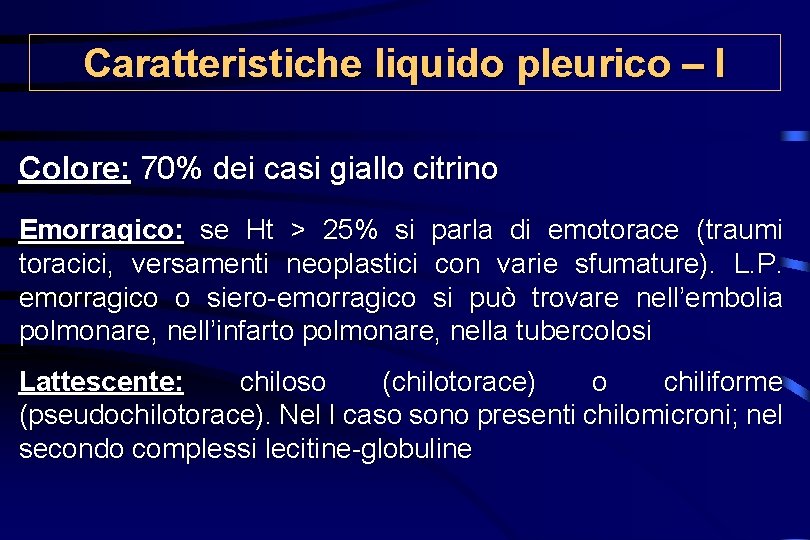 Caratteristiche liquido pleurico – I Colore: 70% dei casi giallo citrino Emorragico: se Ht