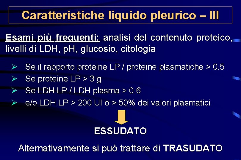 Caratteristiche liquido pleurico – III Esami più frequenti: analisi del contenuto proteico, livelli di