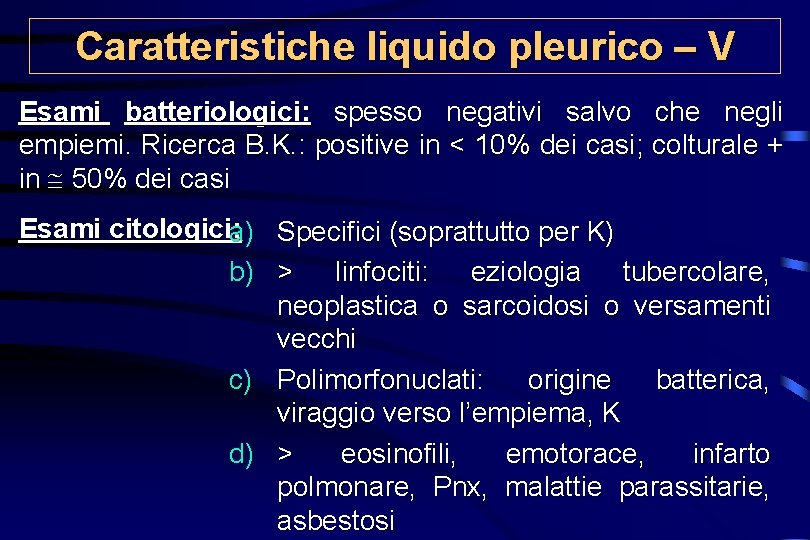Caratteristiche liquido pleurico – V Esami batteriologici: spesso negativi salvo che negli empiemi. Ricerca