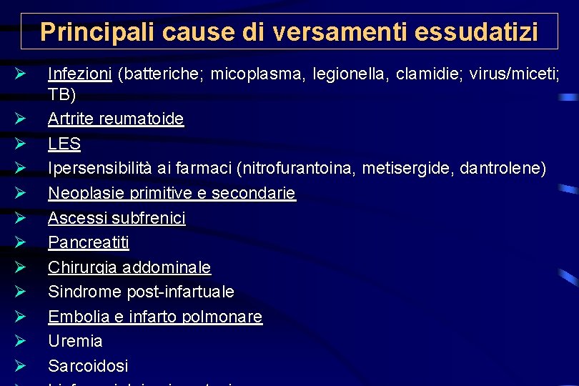 Principali cause di versamenti essudatizi Ø Ø Ø Infezioni (batteriche; micoplasma, legionella, clamidie; virus/miceti;