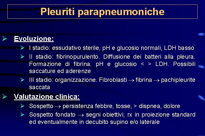 Pleuriti parapneumoniche Ø Evoluzione: Ø I stadio: essudativo sterile, p. H e glucosio normali,