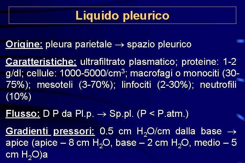 Liquido pleurico Origine: pleura parietale spazio pleurico Caratteristiche: ultrafiltrato plasmatico; proteine: 1 -2 g/dl;
