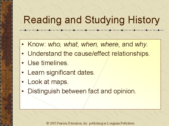 Reading and Studying History • • • Know: who, what, when, where, and why.