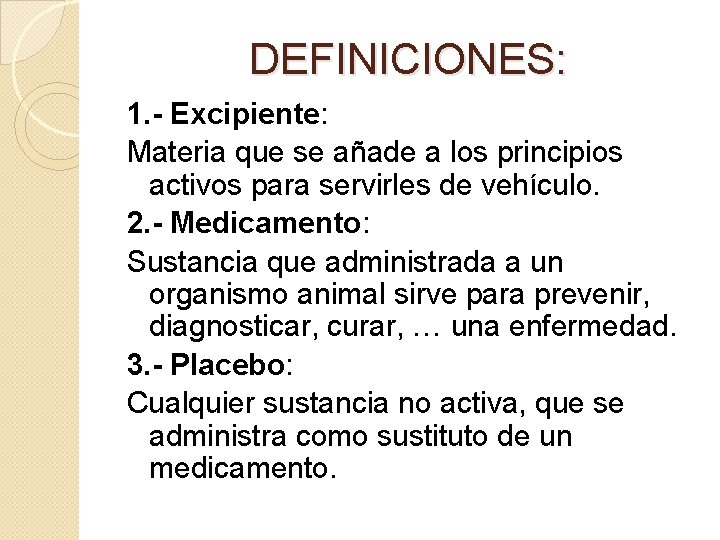 DEFINICIONES: 1. - Excipiente: Materia que se añade a los principios activos para servirles