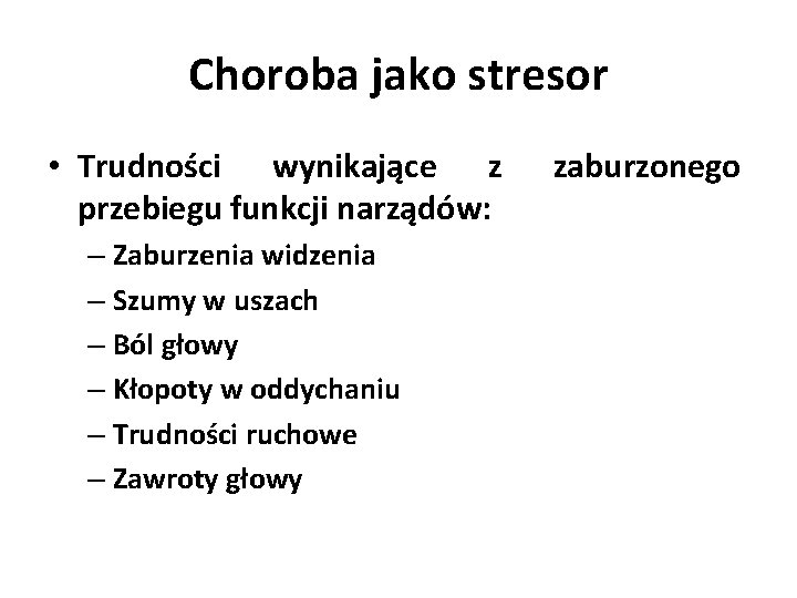 Choroba jako stresor • Trudności wynikające z przebiegu funkcji narządów: – Zaburzenia widzenia –