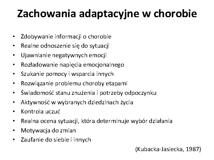 Zachowania adaptacyjne w chorobie • • • Zdobywanie informacji o chorobie Realne odnoszenie się