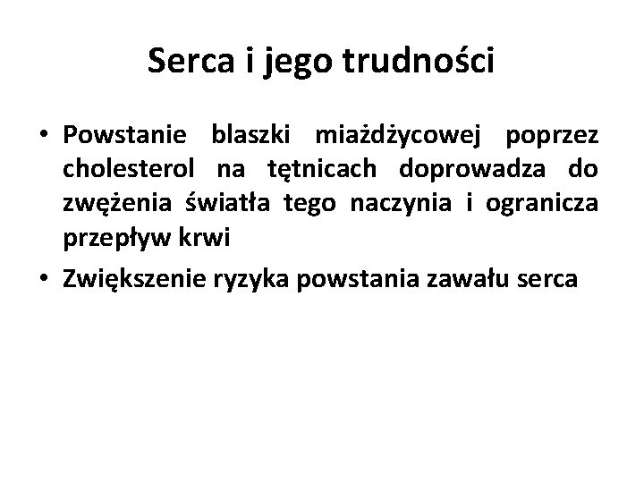 Serca i jego trudności • Powstanie blaszki miażdżycowej poprzez cholesterol na tętnicach doprowadza do