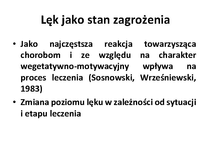 Lęk jako stan zagrożenia • Jako najczęstsza reakcja towarzysząca chorobom i ze względu na