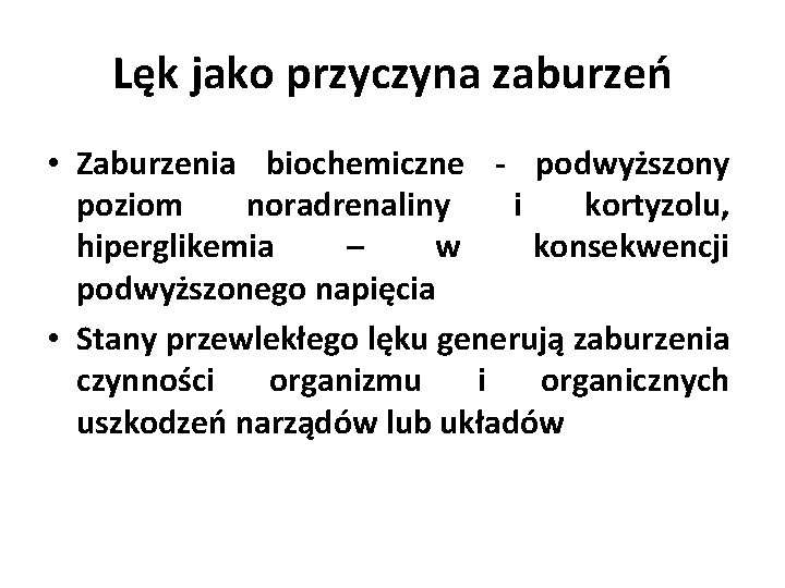 Lęk jako przyczyna zaburzeń • Zaburzenia biochemiczne - podwyższony poziom noradrenaliny i kortyzolu, hiperglikemia