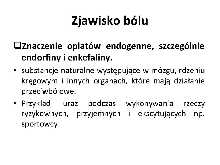 Zjawisko bólu q. Znaczenie opiatów endogenne, szczególnie endorfiny i enkefaliny. • substancje naturalne występujące